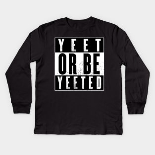 Yeet Or Be Yeeted Kids Long Sleeve T-Shirt